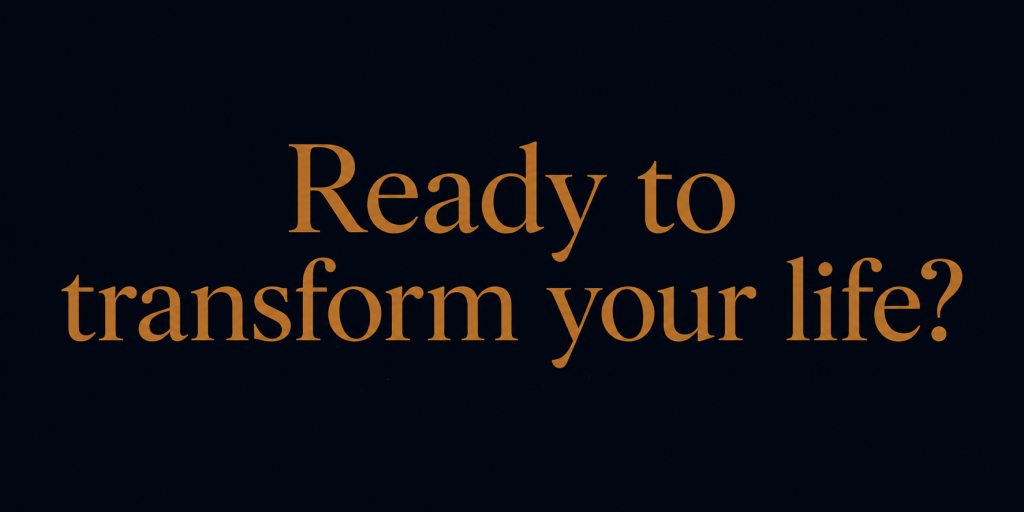 Ready to Transform your life?